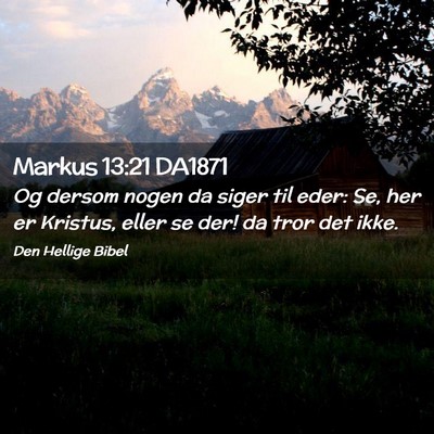 Picture 02 - Markus 13:21 DA1871 - Og dersom nogen da siger til eder: Se, her er - Bible Verse Picture