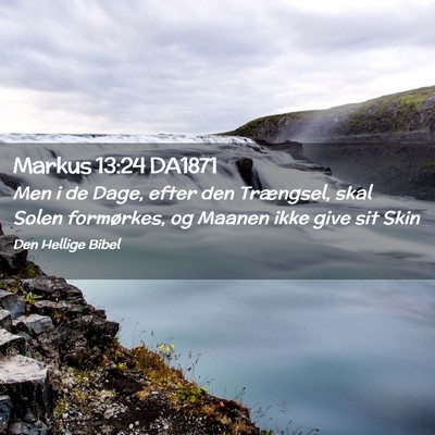 Picture 02 - Markus 13:24 DA1871 - Men i de Dage, efter den Trængsel, skal Solen - Bible Verse Picture