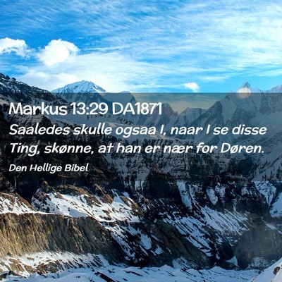 Picture 02 - Markus 13:29 DA1871 - Saaledes skulle ogsaa I, naar I se disse Ting, - Bible Verse Picture