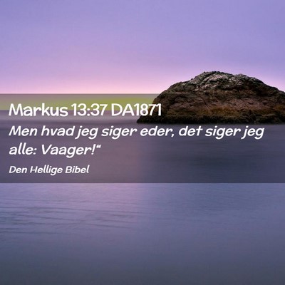Picture 02 - Markus 13:37 DA1871 - Men hvad jeg siger eder, det siger jeg alle: - Bible Verse Picture
