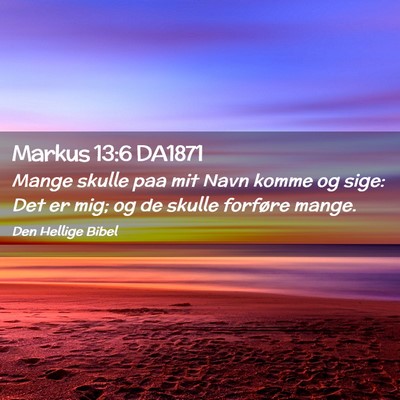 Picture 02 - Markus 13:6 DA1871 - Mange skulle paa mit Navn komme og sige: Det er - Bible Verse Picture