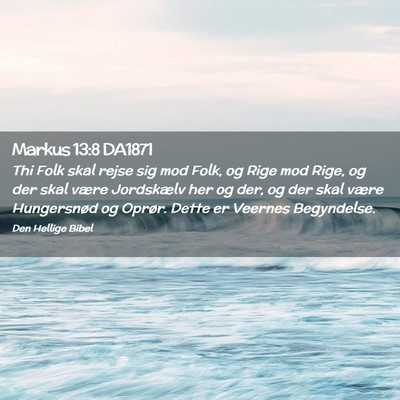 Picture 02 - Markus 13:8 DA1871 - Thi Folk skal rejse sig mod Folk, og Rige mod - Bible Verse Picture