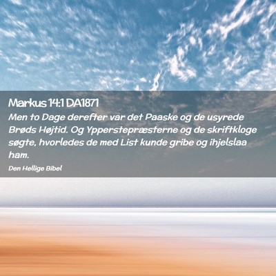 Picture 02 - Markus 14:1 DA1871 - Men to Dage derefter var det Paaske og de usyrede - Bible Verse Picture