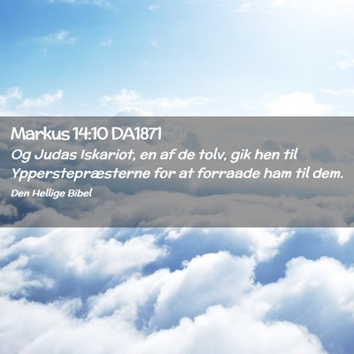 Picture 02 - Markus 14:10 DA1871 - Og Judas Iskariot, en af de tolv, gik hen til - Bible Verse Picture