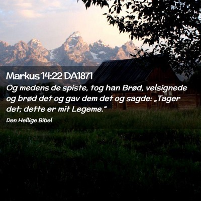 Picture 02 - Markus 14:22 DA1871 - Og medens de spiste, tog han Brød, velsignede og - Bible Verse Picture