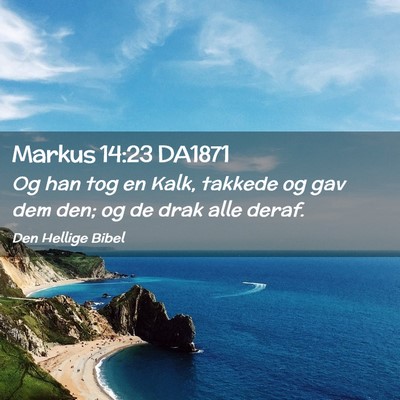 Picture 02 - Markus 14:23 DA1871 - Og han tog en Kalk, takkede og gav dem den; og de - Bible Verse Picture