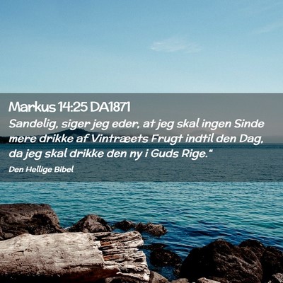 Picture 02 - Markus 14:25 DA1871 - Sandelig, siger jeg eder, at jeg skal ingen Sinde - Bible Verse Picture