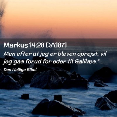 Picture 02 - Markus 14:28 DA1871 - Men efter at jeg er bleven oprejst, vil jeg gaa - Bible Verse Picture