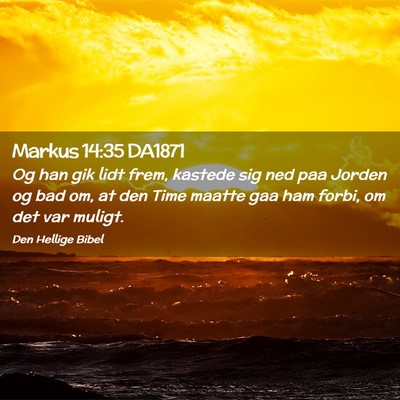 Picture 02 - Markus 14:35 DA1871 - Og han gik lidt frem, kastede sig ned paa Jorden - Bible Verse Picture