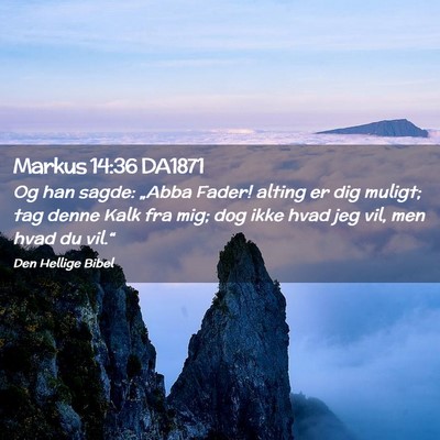 Picture 02 - Markus 14:36 DA1871 - Og han sagde: „Abba Fader! alting er dig - Bible Verse Picture