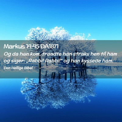 Picture 02 - Markus 14:45 DA1871 - Og da han kom, traadte han straks hen til ham og - Bible Verse Picture