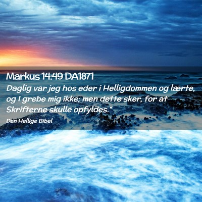 Picture 02 - Markus 14:49 DA1871 - Daglig var jeg hos eder i Helligdommen og lærte, - Bible Verse Picture