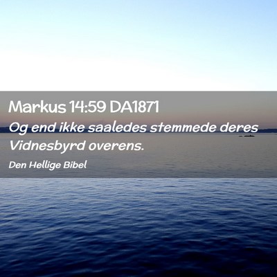 Picture 02 - Markus 14:59 DA1871 - Og end ikke saaledes stemmede deres Vidnesbyrd - Bible Verse Picture