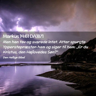 Picture 02 - Markus 14:61 DA1871 - Men han tav og svarede intet. Atter spurgte - Bible Verse Picture