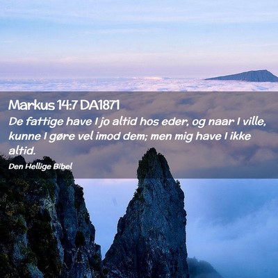 Picture 02 - Markus 14:7 DA1871 - De fattige have I jo altid hos eder, og naar I - Bible Verse Picture