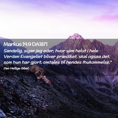 Picture 02 - Markus 14:9 DA1871 - Sandelig, siger jeg eder, hvor som helst i hele - Bible Verse Picture