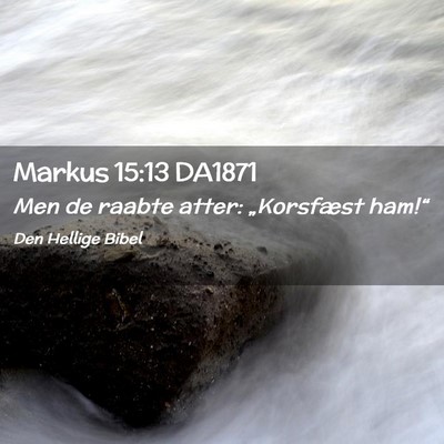 Picture 02 - Markus 15:13 DA1871 - Men de raabte atter: „Korsfæst - Bible Verse Picture