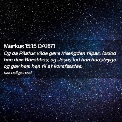 Picture 02 - Markus 15:15 DA1871 - Og da Pilatus vilde gøre Mængden tilpas, - Bible Verse Picture