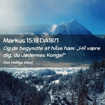 Picture 02 - Markus 15:18 DA1871 - Og de begyndte at hilse ham: „Hil være dig, du - Bible Verse Picture