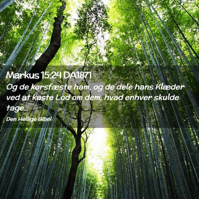 Picture 02 - Markus 15:24 DA1871 - Og de korsfæste ham, og de dele hans Klæder ved - Bible Verse Picture