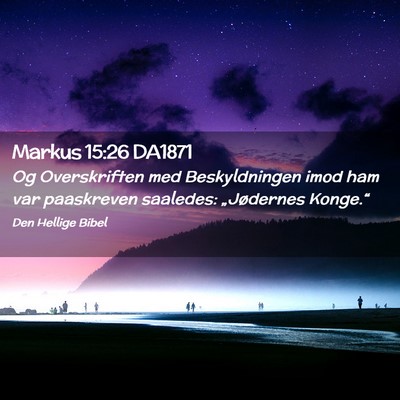 Picture 02 - Markus 15:26 DA1871 - Og Overskriften med Beskyldningen imod ham var - Bible Verse Picture