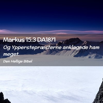 Picture 02 - Markus 15:3 DA1871 - Og Ypperstepræsterne anklagede ham - Bible Verse Picture