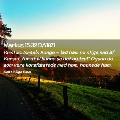 Picture 02 - Markus 15:32 DA1871 - Kristus, Israels Konge — lad ham nu stige ned - Bible Verse Picture