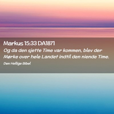 Picture 02 - Markus 15:33 DA1871 - Og da den sjette Time var kommen, blev der Mørke - Bible Verse Picture