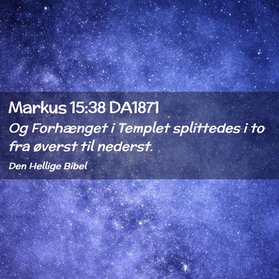 Picture 02 - Markus 15:38 DA1871 - Og Forhænget i Templet splittedes i to fra - Bible Verse Picture