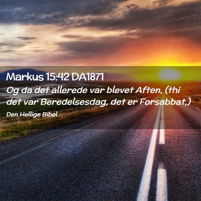 Picture 02 - Markus 15:42 DA1871 - Og da det allerede var blevet Aften, (thi det var - Bible Verse Picture