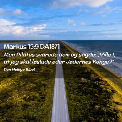Picture 02 - Markus 15:9 DA1871 - Men Pilatus svarede dem og sagde: „Ville I, at - Bible Verse Picture