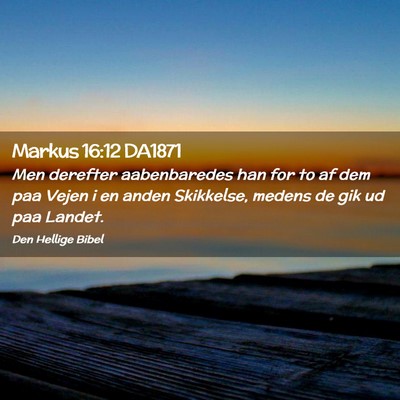 Picture 02 - Markus 16:12 DA1871 - Men derefter aabenbaredes han for to af dem paa - Bible Verse Picture