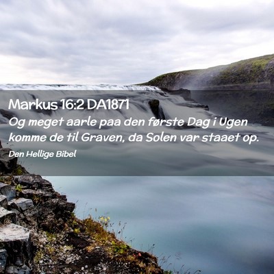 Picture 02 - Markus 16:2 DA1871 - Og meget aarle paa den første Dag i Ugen komme - Bible Verse Picture