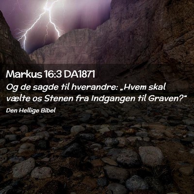 Picture 02 - Markus 16:3 DA1871 - Og de sagde til hverandre: „Hvem skal vælte os - Bible Verse Picture