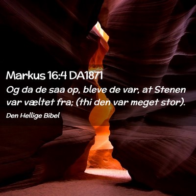 Picture 02 - Markus 16:4 DA1871 - Og da de saa op, bleve de var, at Stenen var - Bible Verse Picture