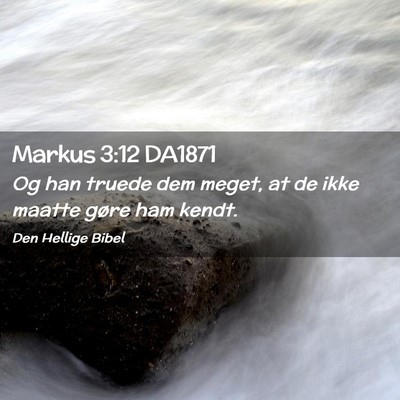 Picture 02 - Markus 3:12 DA1871 - Og han truede dem meget, at de ikke maatte gøre - Bible Verse Picture
