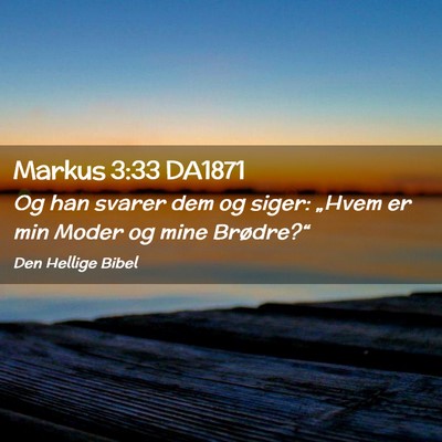 Picture 02 - Markus 3:33 DA1871 - Og han svarer dem og siger: „Hvem er min Moder - Bible Verse Picture
