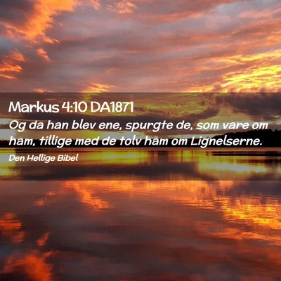 Picture 02 - Markus 4:10 DA1871 - Og da han blev ene, spurgte de, som vare om ham, - Bible Verse Picture
