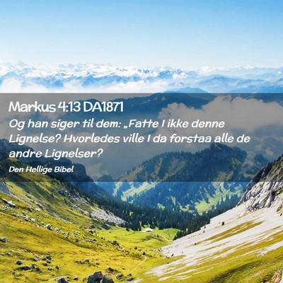 Picture 02 - Markus 4:13 DA1871 - Og han siger til dem: „Fatte I ikke denne - Bible Verse Picture