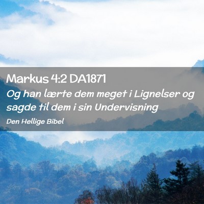 Picture 02 - Markus 4:2 DA1871 - Og han lærte dem meget i Lignelser og sagde til - Bible Verse Picture