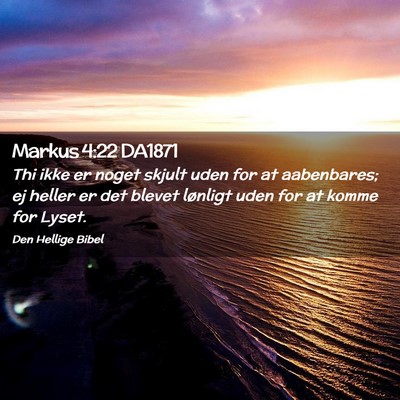 Picture 02 - Markus 4:22 DA1871 - Thi ikke er noget skjult uden for at aabenbares; - Bible Verse Picture