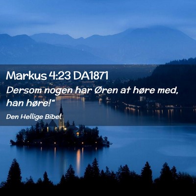 Picture 02 - Markus 4:23 DA1871 - Dersom nogen har Øren at høre med, han - Bible Verse Picture