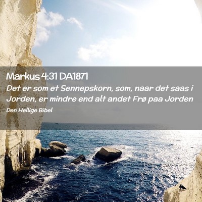 Picture 02 - Markus 4:31 DA1871 - Det er som et Sennepskorn, som, naar det saas i - Bible Verse Picture