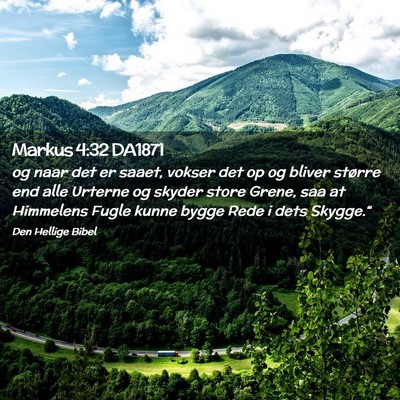 Picture 02 - Markus 4:32 DA1871 - og naar det er saaet, vokser det op og bliver - Bible Verse Picture