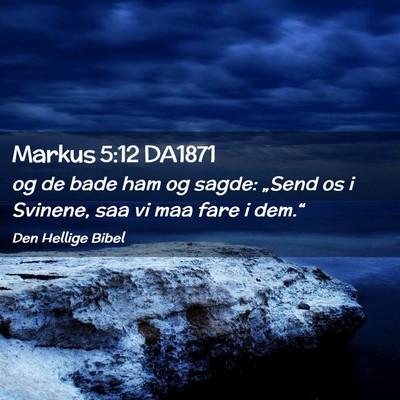 Picture 02 - Markus 5:12 DA1871 - og de bade ham og sagde: „Send os i Svinene, - Bible Verse Picture