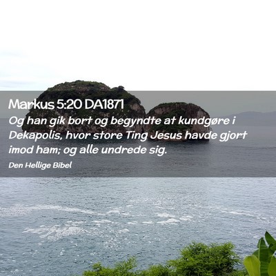Picture 02 - Markus 5:20 DA1871 - Og han gik bort og begyndte at kundgøre i - Bible Verse Picture
