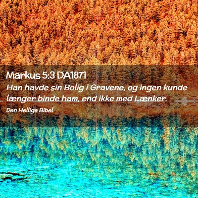 Picture 02 - Markus 5:3 DA1871 - Han havde sin Bolig i Gravene, og ingen kunde - Bible Verse Picture