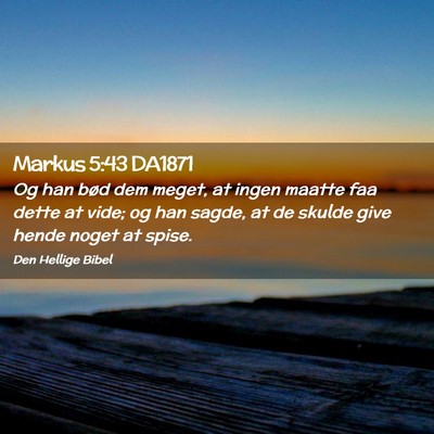 Picture 02 - Markus 5:43 DA1871 - Og han bød dem meget, at ingen maatte faa dette - Bible Verse Picture