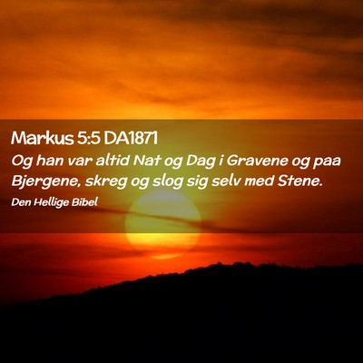 Picture 02 - Markus 5:5 DA1871 - Og han var altid Nat og Dag i Gravene og paa - Bible Verse Picture