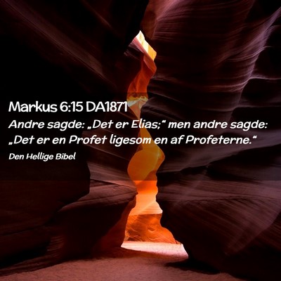 Picture 02 - Markus 6:15 DA1871 - Andre sagde: „Det er Elias;“ men andre sagde: - Bible Verse Picture